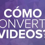 COMO CONVERTIR VIDEOS